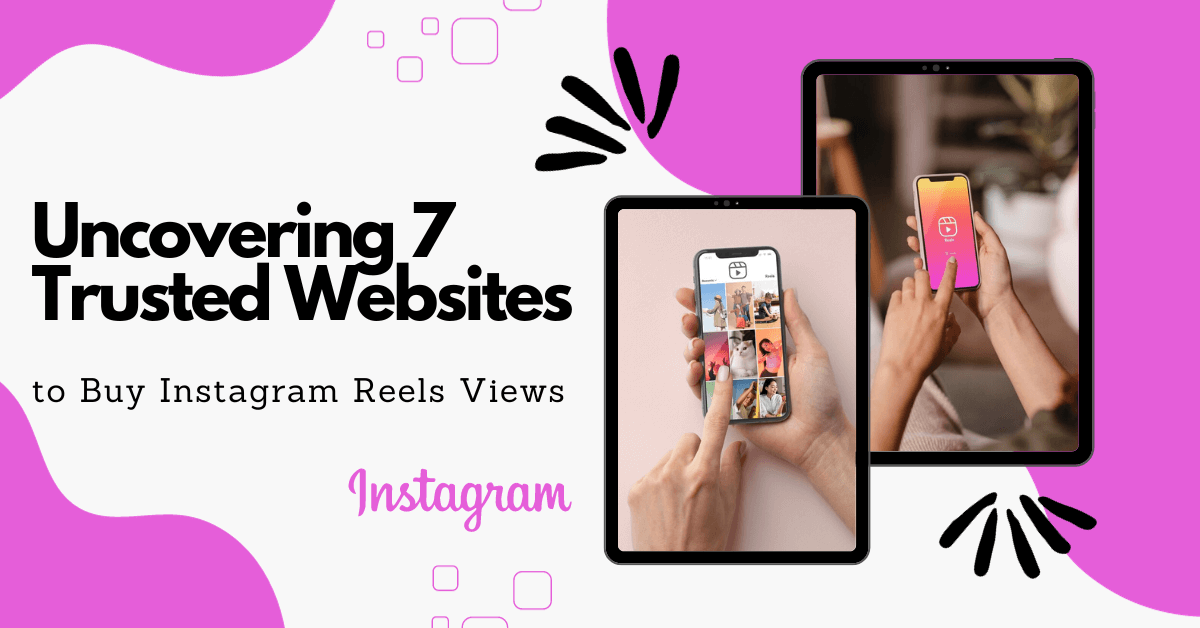 Uncovering 7 Trusted Websites to Buy Instagram Reels Views